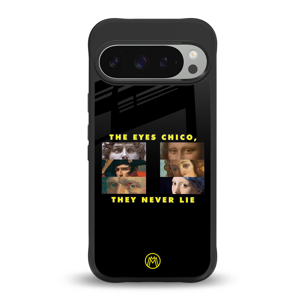the eyes chico, they never lie movie quote back phone cover | glass case for google pixel 9 pro xl