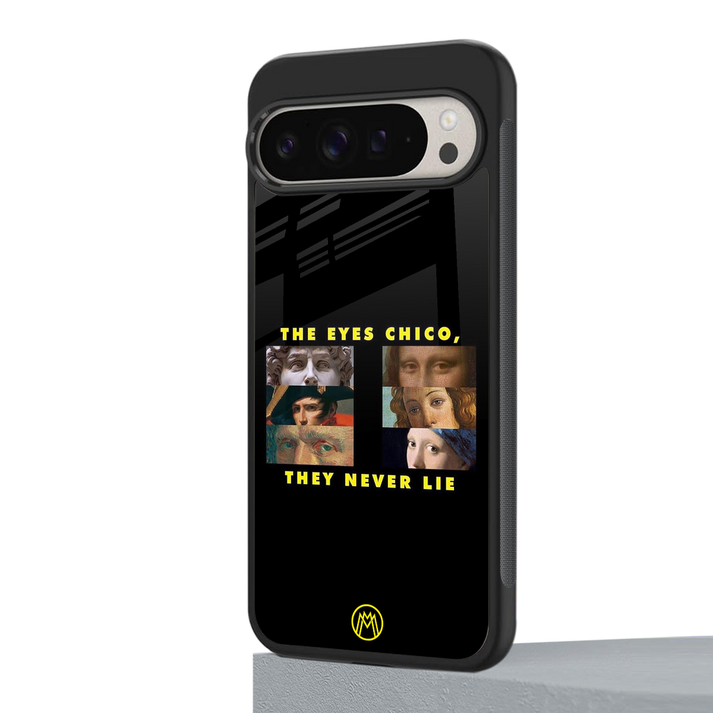 the eyes chico, they never lie movie quote back phone cover | glass case for google pixel 9 pro