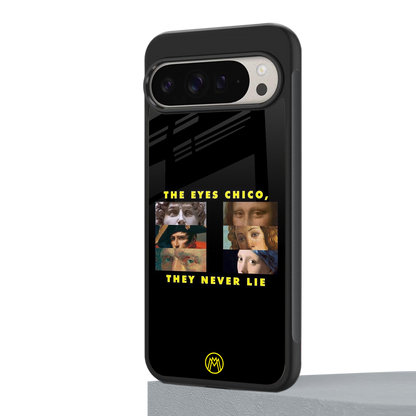 the eyes chico, they never lie movie quote back phone cover | glass case for google pixel 9 pro