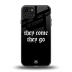 they come they go back phone cover | glass case for iphone 15