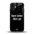 they come they go back phone cover | glass case for iphone 16 plus