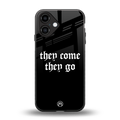 they come they go back phone cover | glass case for iphone 16