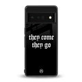 they come they go back phone cover | glass case for google pixel 6 pro