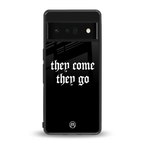 they come they go back phone cover | glass case for google pixel 6 pro