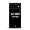 they come they go back phone cover | glass case for google pixel 6