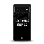 they come they go back phone cover | glass case for google pixel 6