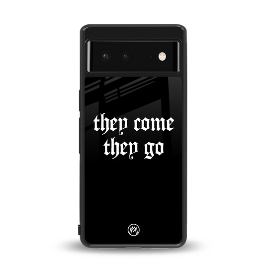 they come they go back phone cover | glass case for Google Pixel 6A