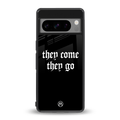 they come they go back phone cover | glass case for google pixel 8 pro