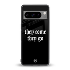 they come they go back phone cover | glass case for google pixel 8 pro