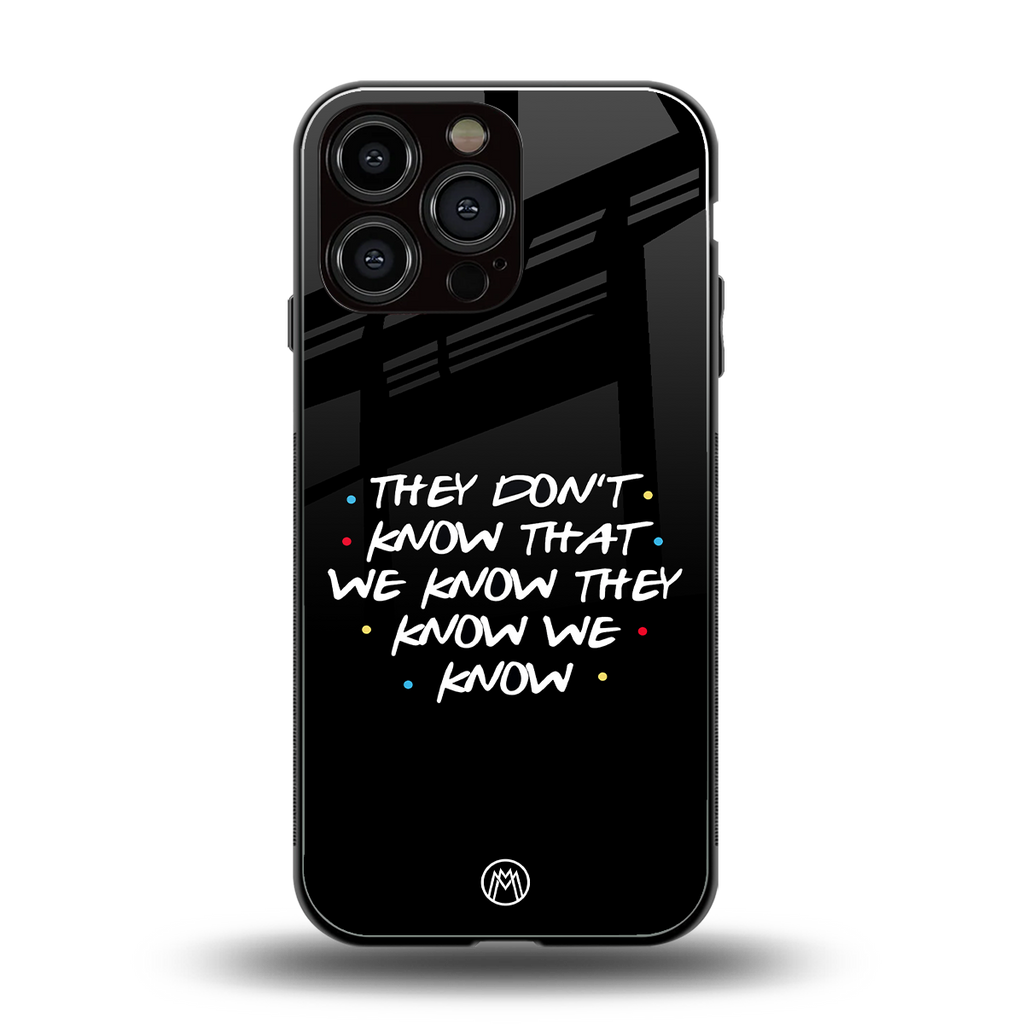 they don't know that we know - friends back phone cover | glass case for iphone 13 pro max