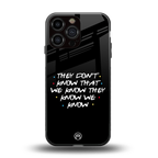 they don't know that we know - friends back phone cover | glass case for iphone 13 pro max