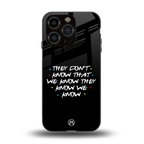 they don't know that we know - friends back phone cover | glass case for iphone 13 pro
