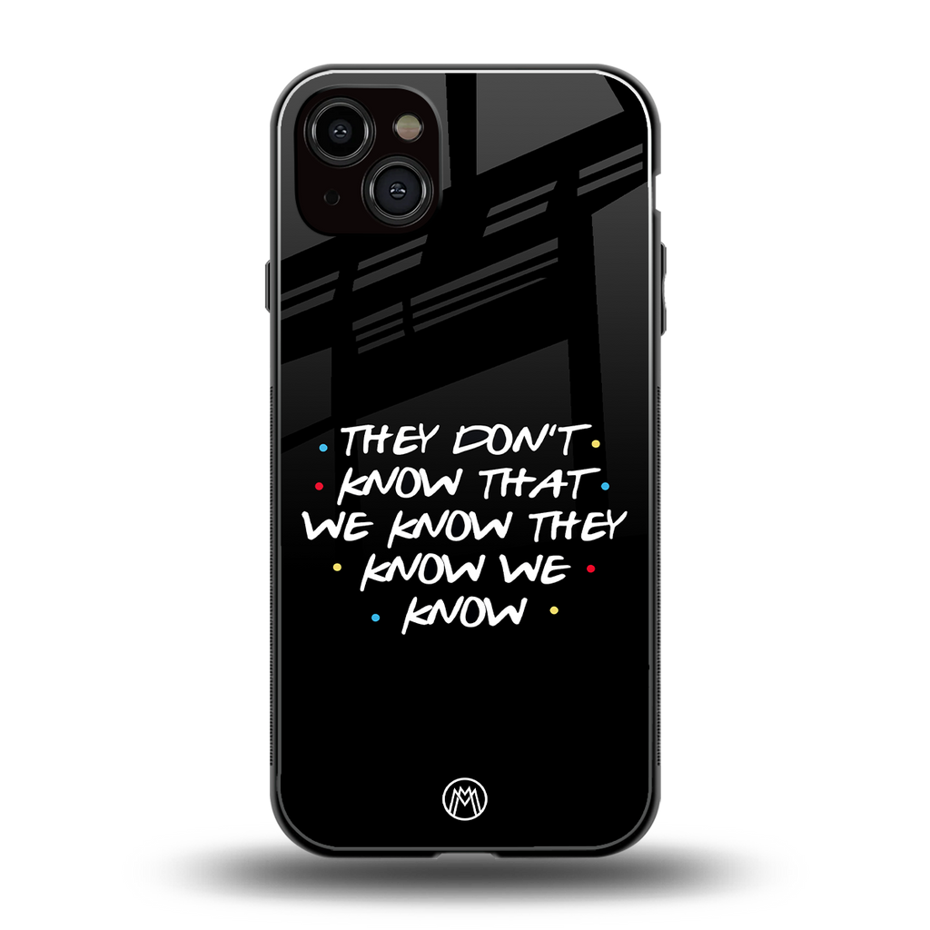 they don't know that we know - friends back phone cover | glass case for iphone 15 plus