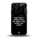 they don't know that we know - friends back phone cover | glass case for iphone 15 plus