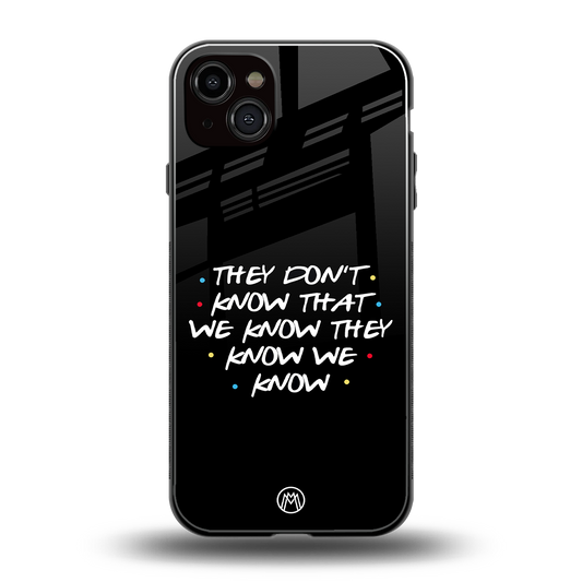 they don't know that we know - friends back phone cover | glass case for iphone 14 plus