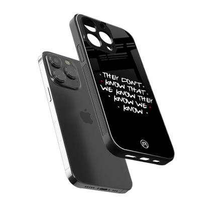 they don't know that we know - friends back phone cover | glass case for iphone 15 pro max