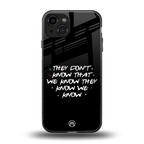 they don't know that we know - friends back phone cover | glass case for iphone 15