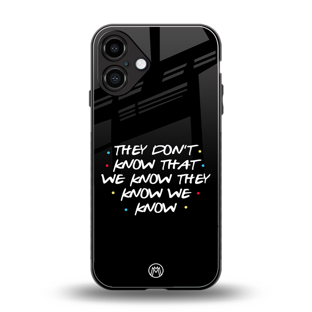 they don't know that we know - friends back phone cover | glass case for iphone 16 plus
