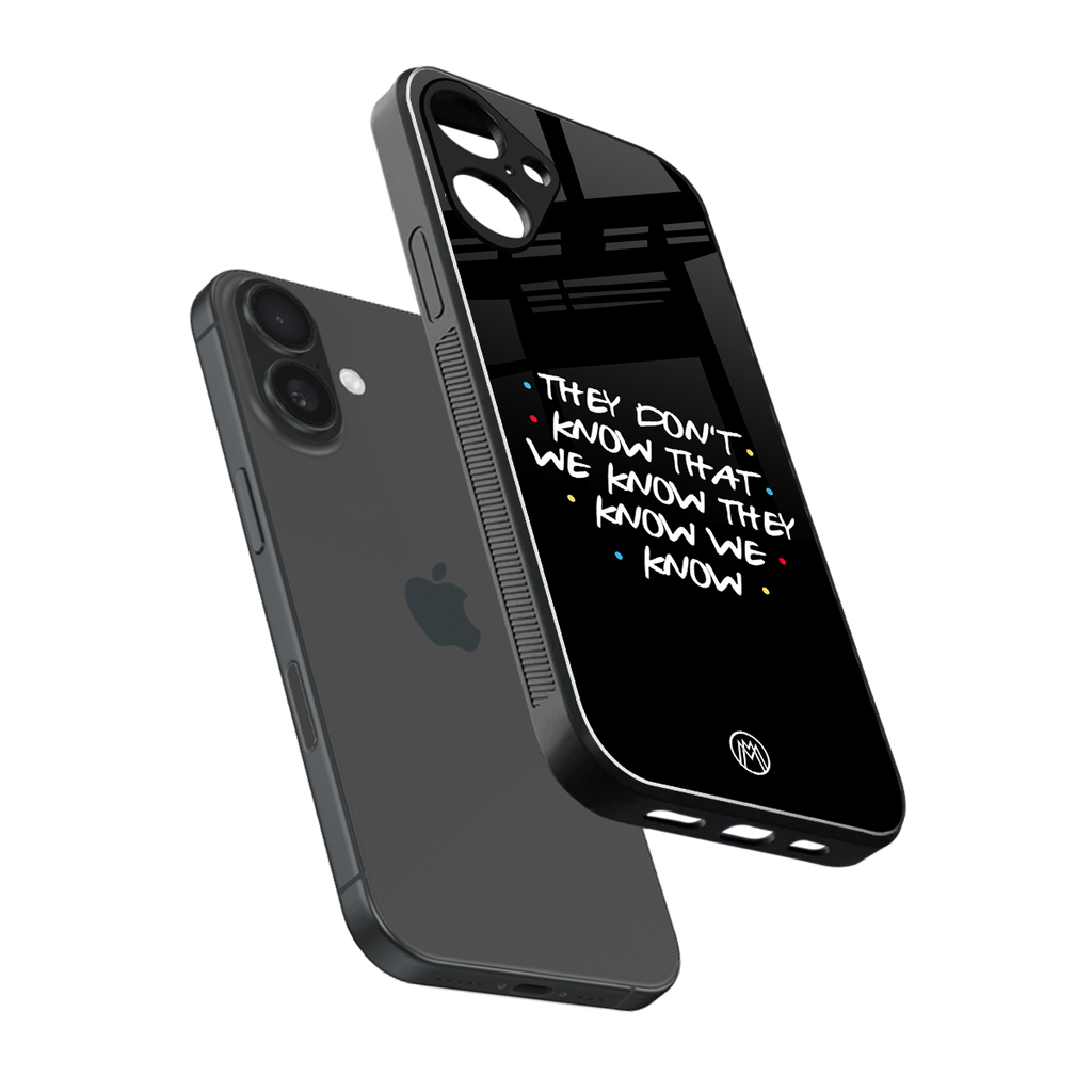 they don't know that we know - friends back phone cover | glass case for iphone 16 plus