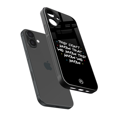 they don't know that we know - friends back phone cover | glass case for iphone 16 plus