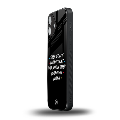 they don't know that we know - friends back phone cover | glass case for iphone 16 plus