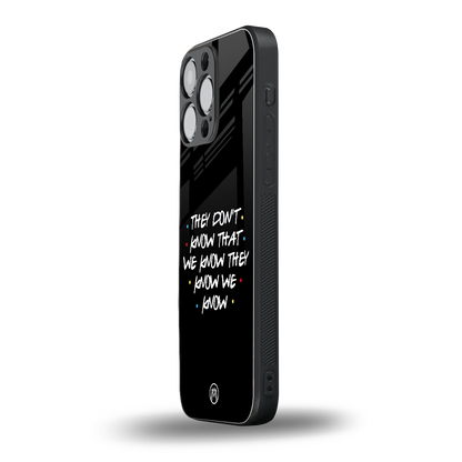 they don't know that we know - friends back phone cover | glass case for iphone 16 pro max