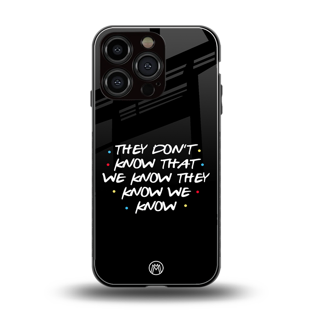 they don't know that we know - friends back phone cover | glass case for iphone 16 pro