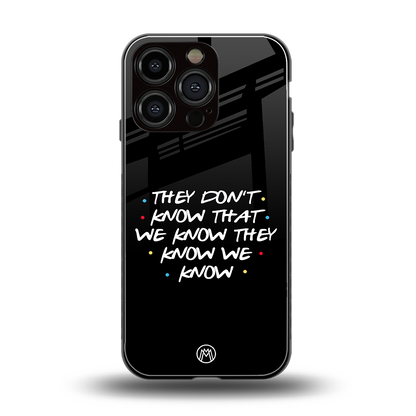 they don't know that we know - friends back phone cover | glass case for iphone 16 pro