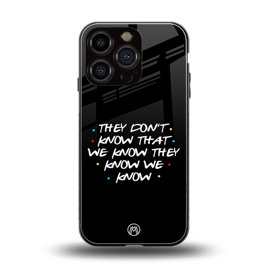 they don't know that we know - friends back phone cover | glass case for iphone 16 pro