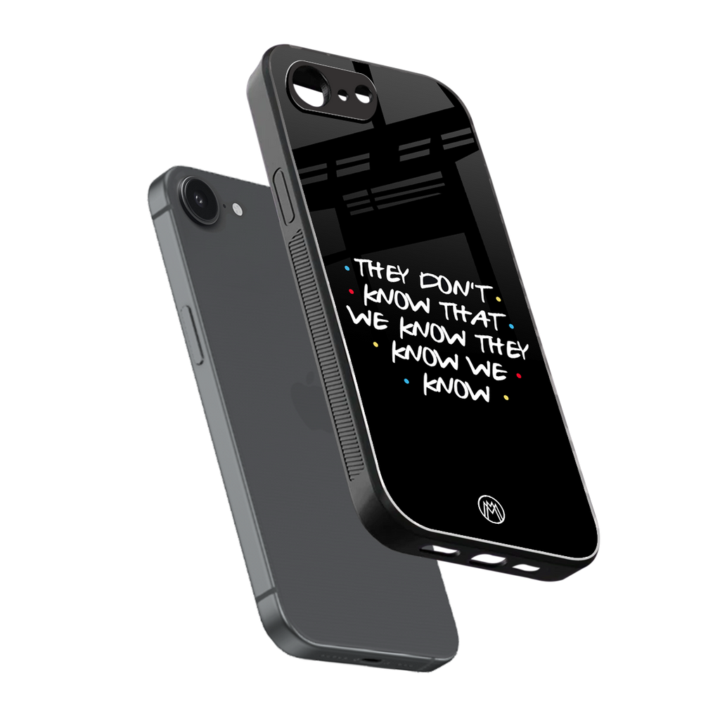 they don't know that we know - friends back phone cover | glass case for iphone 16e