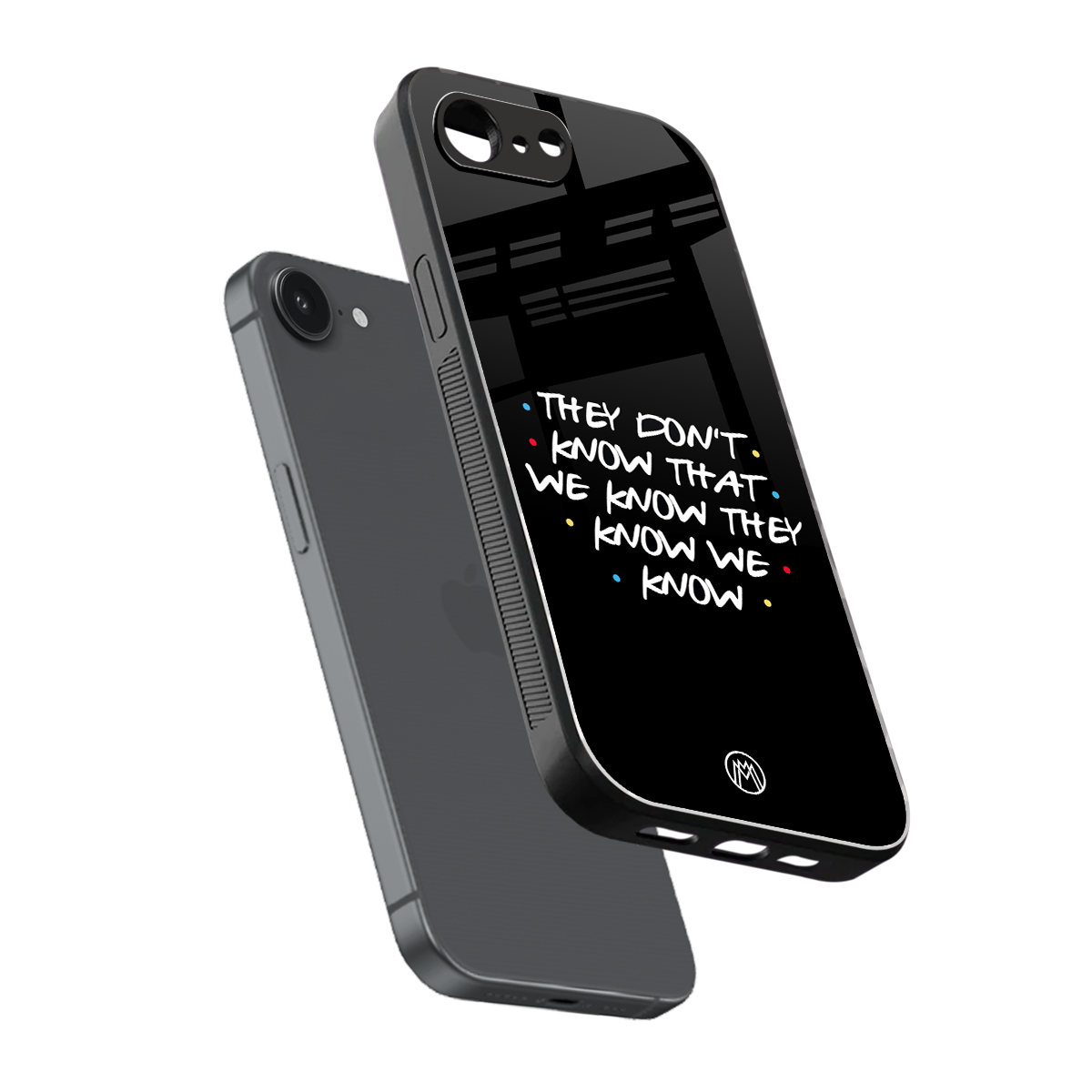 they don't know that we know - friends back phone cover | glass case for iphone 16e