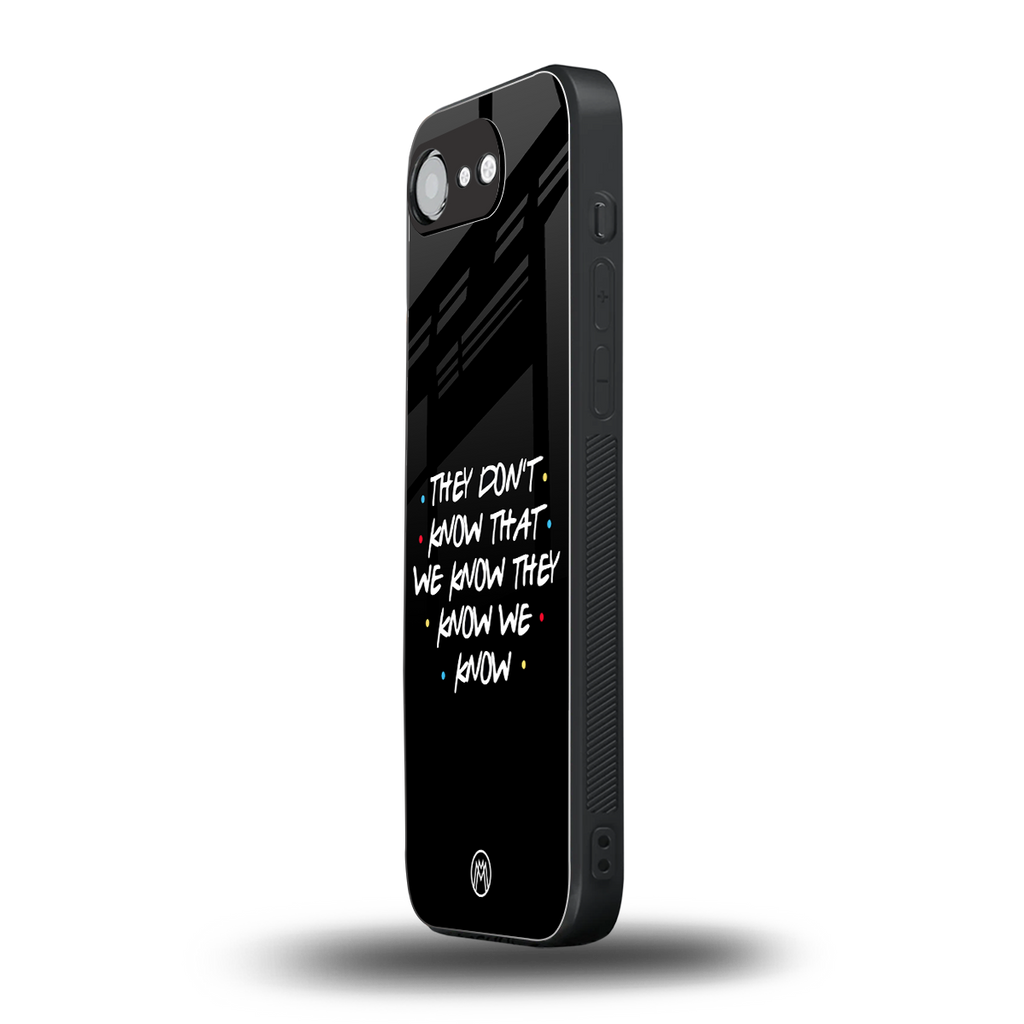 they don't know that we know - friends back phone cover | glass case for iphone 16e