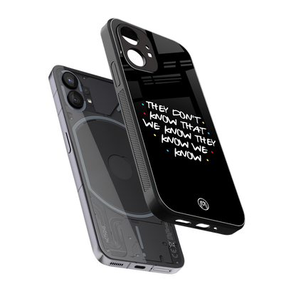 they don't know that we know - friends back phone cover | glass case for nothing phone 1