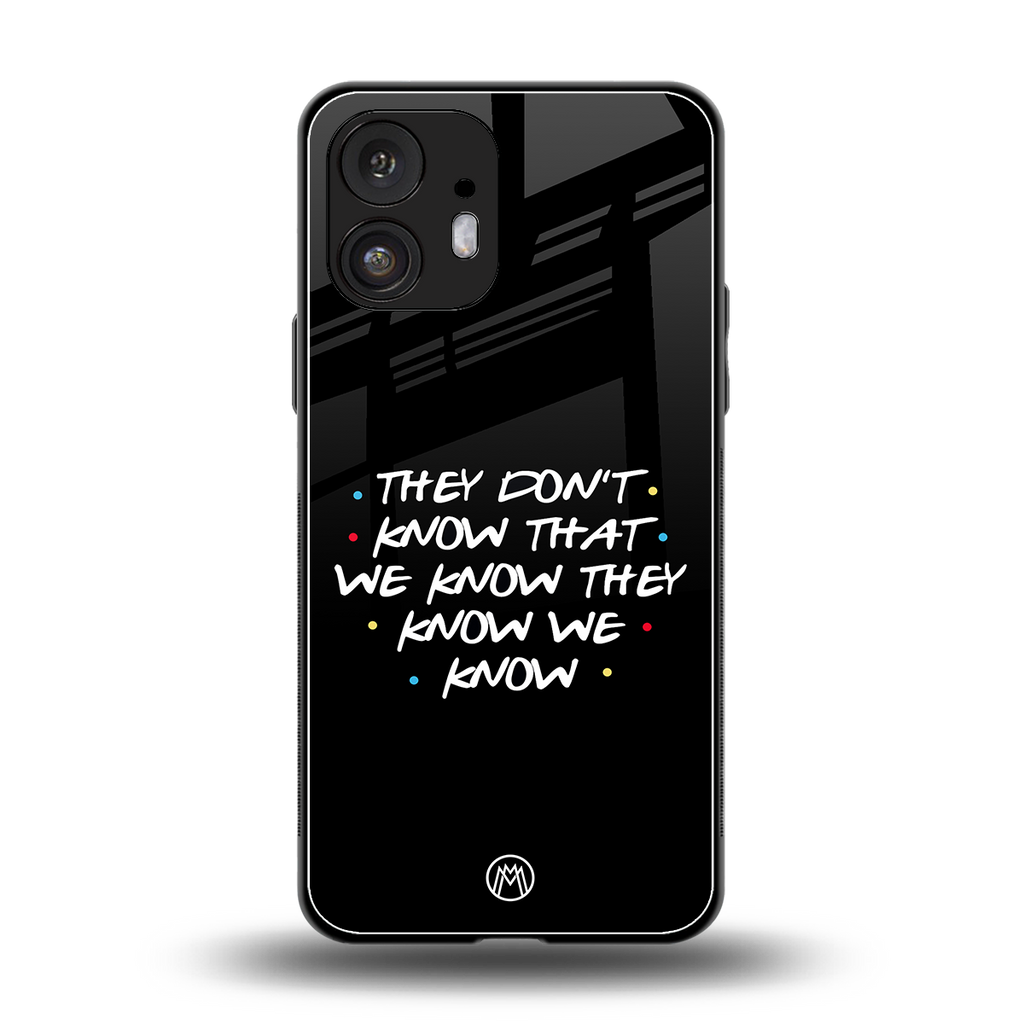 they don't know that we know - friends back phone cover | glass case for nothing phone 2