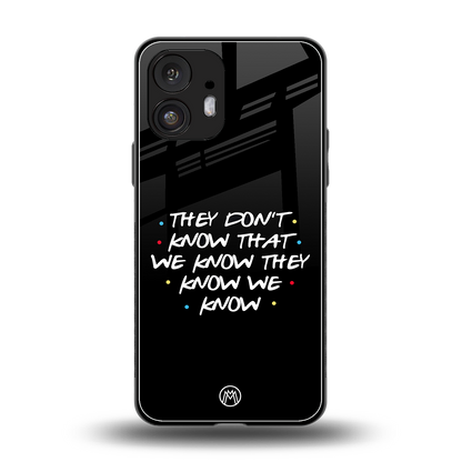 they don't know that we know - friends back phone cover | glass case for nothing phone 2