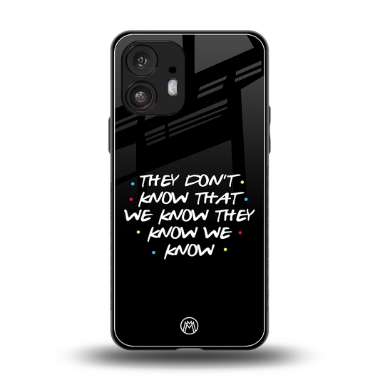 they don't know that we know - friends back phone cover | glass case for nothing phone 2