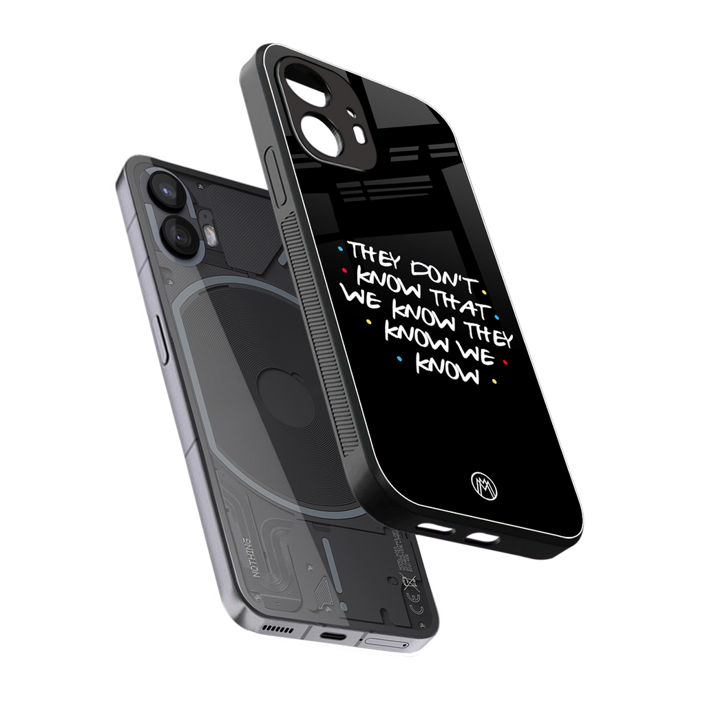 they don't know that we know - friends back phone cover | glass case for nothing phone 2