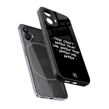 they don't know that we know - friends back phone cover | glass case for nothing phone 2