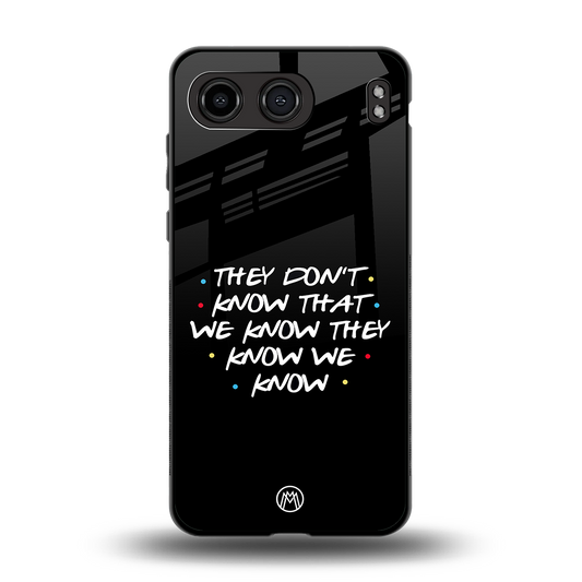 they don't know that we know - friends back phone cover | glass case for oneplus nord 4