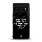they don't know that we know - friends back phone cover | glass case for google pixel 6 pro