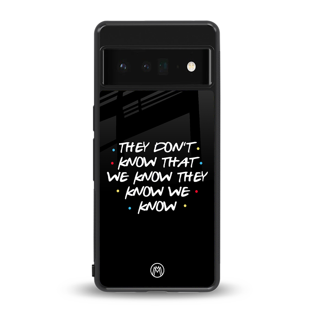 they don't know that we know - friends back phone cover | glass case for google pixel 6 pro