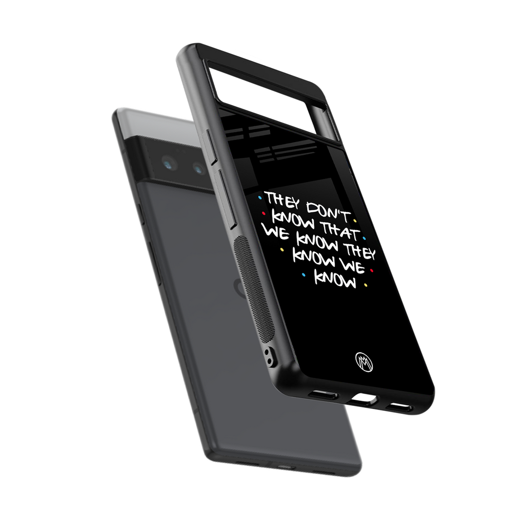 they don't know that we know - friends back phone cover | glass case for google pixel 6 pro