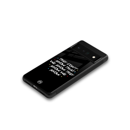 they don't know that we know - friends back phone cover | glass case for google pixel 6 pro