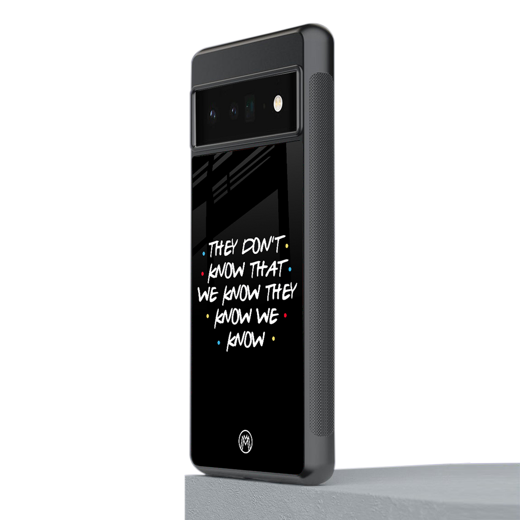 they don't know that we know - friends back phone cover | glass case for google pixel 6 pro