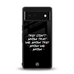 they don't know that we know - friends back phone cover | glass case for google pixel 6