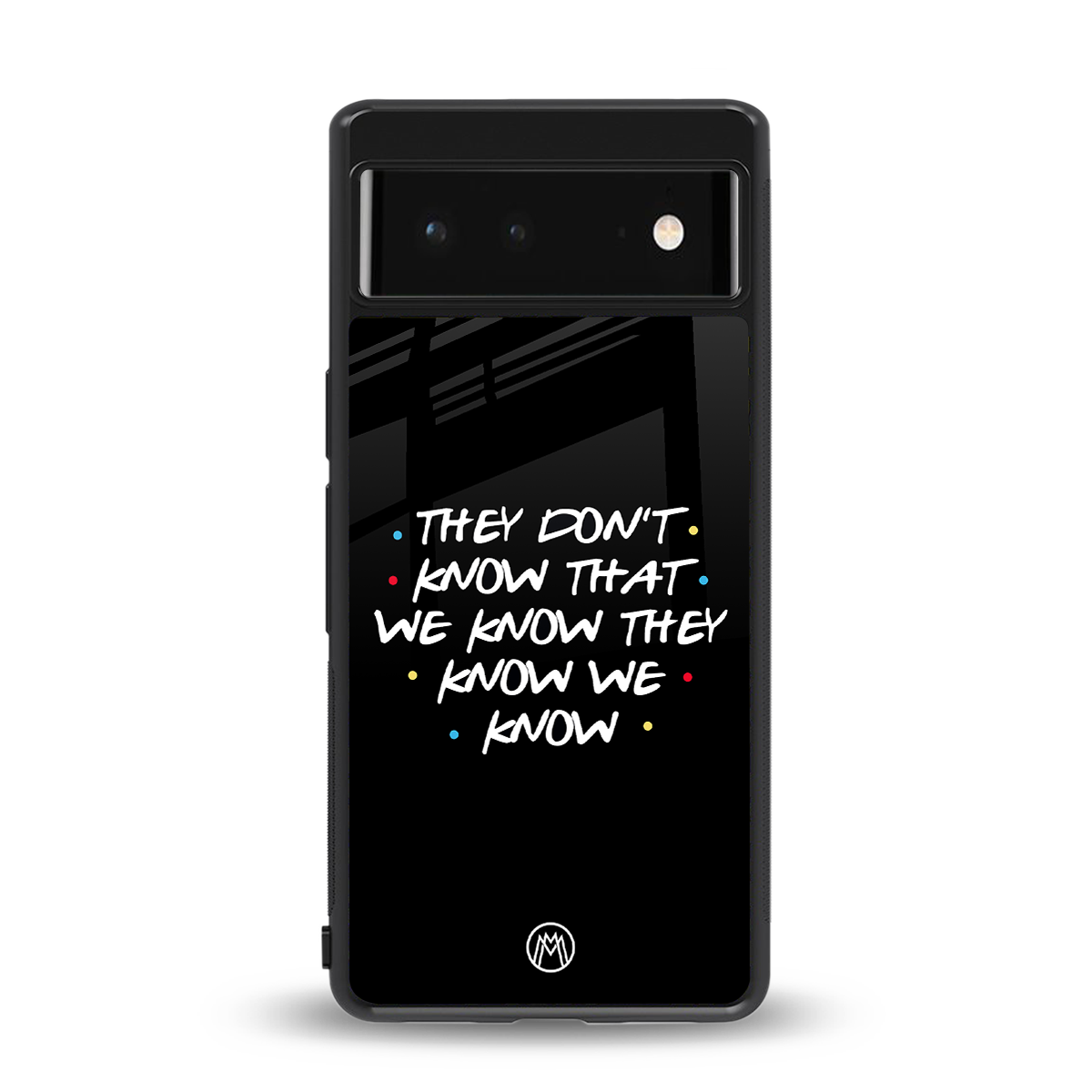 they don't know that we know - friends back phone cover | glass case for google pixel 6