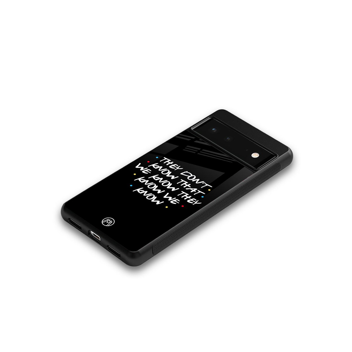 they don't know that we know - friends back phone cover | glass case for google pixel 6