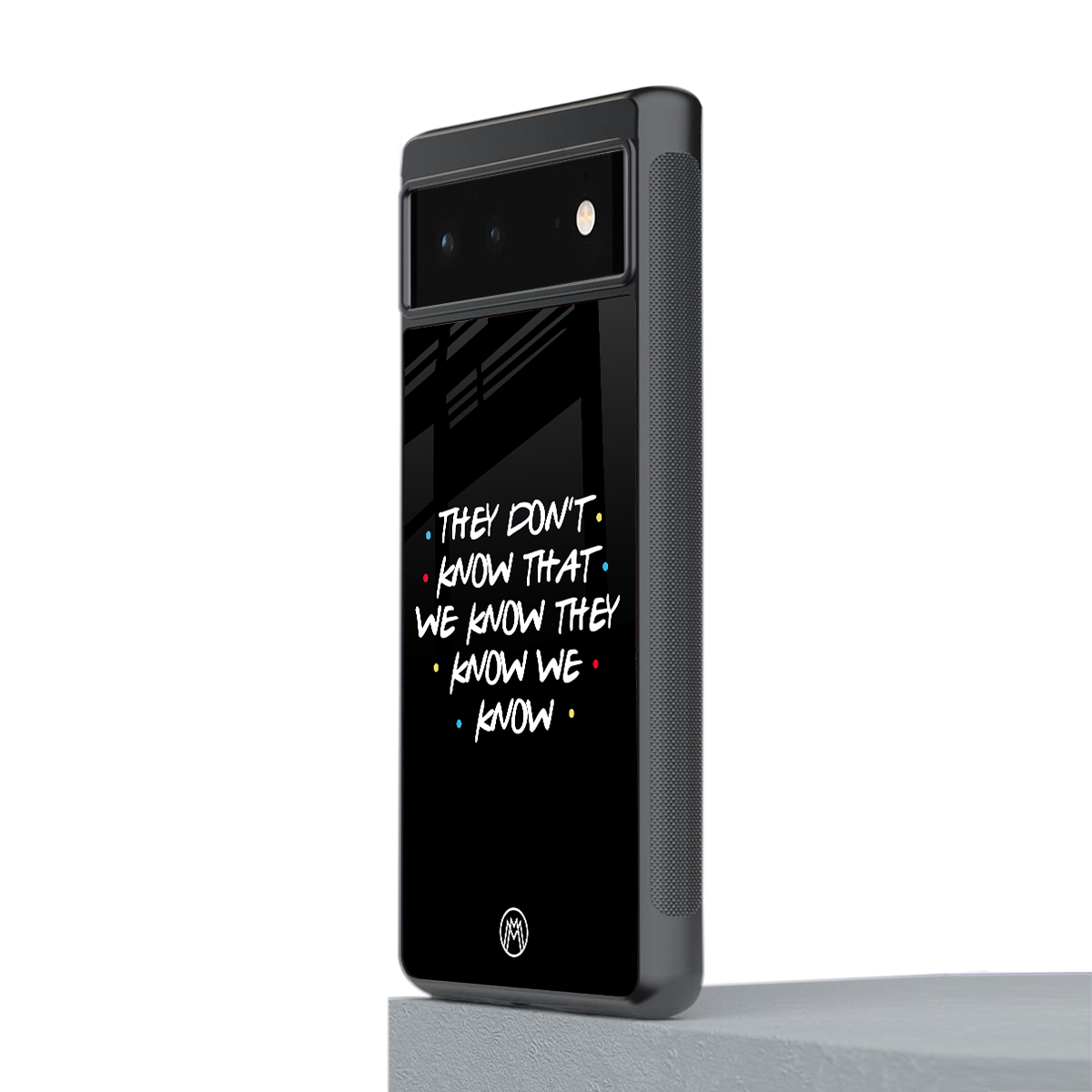 they don't know that we know - friends back phone cover | glass case for google pixel 6