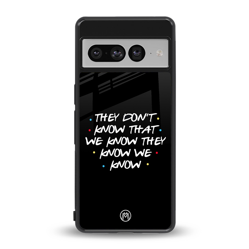 they don't know that we know - friends back phone cover | glass case for google pixel 7 pro