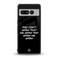 they don't know that we know - friends back phone cover | glass case for google pixel 7 pro